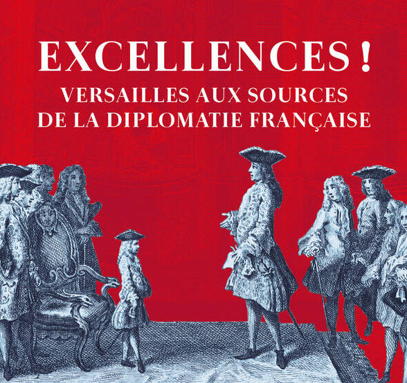 Excellences ! Versailles aux sources de la diplomatie Française - Bibliothèque Choiseul_Versailles