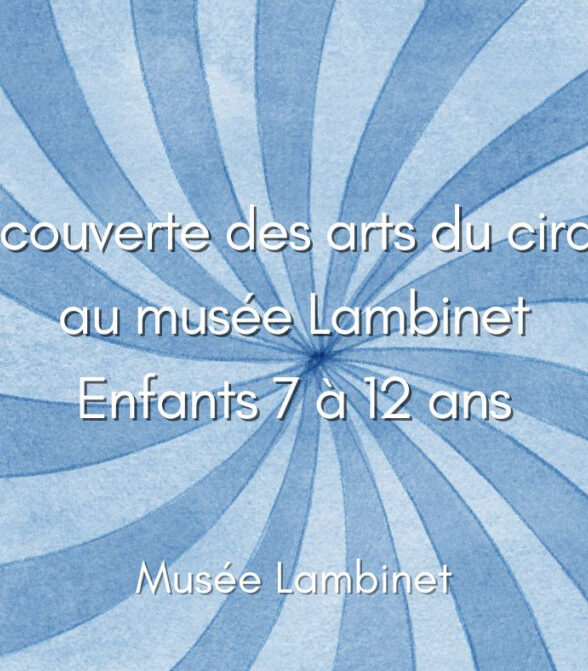 Musée Lambinet - Après-midi Découverte des arts du cirque (7 à 12 ans)_Versailles