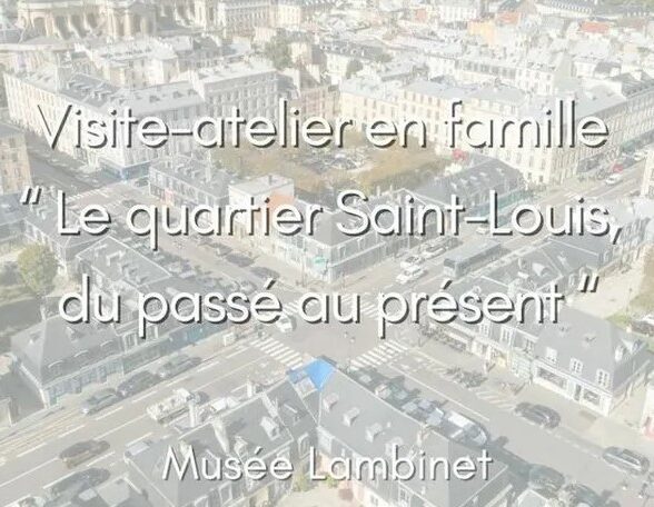Musée Lambinet - Visite-atelier Le quartier Saint Louis, du passé au présent_Versailles