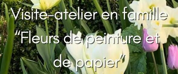 Musée Lambinet - Visite-atelier en famille “Fleurs de peinture et de papier”_Versailles