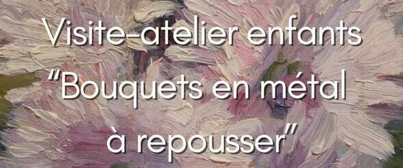 Musée Lambinet - Visite-atelier Bouquets en métal à repousser_Versailles