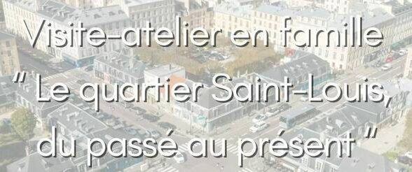 Musée Lambinet - Visite-atelier Le quartier Saint Louis, du passé au présent_Versailles